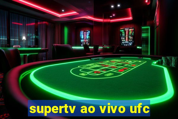 supertv ao vivo ufc